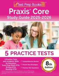 Title: Praxis Core Study Guide 2025-2026: 5 Practice Tests and Academic Skills for Educators Exam Prep (Math 5733, Writing 5723, Reading 5713) [8th Edition], Author: Lydia Morrison