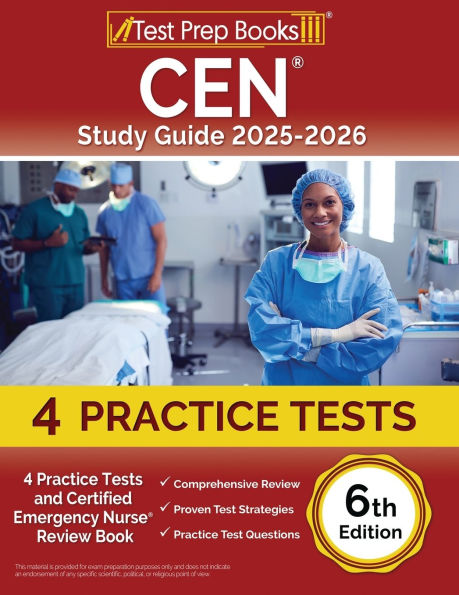 CEN Study Guide 2024-2025: 4 Practice Tests and Certified Emergency Nurse Review Book [6th Edition]