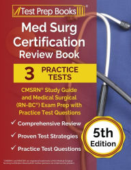 Title: Med Surg Certification Review Book: 3 Practice Tests and CMSRN Study Guide for the Medical Surgical (RN-BC) Exam [5th Edition], Author: Joshua Rueda