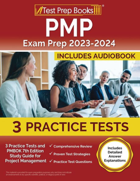 PMP Exam Prep 2023-2024: 3 Practice Tests and PMBOK 7th Edition Study Guide for Project Management [Includes Detailed Answer Explanations]