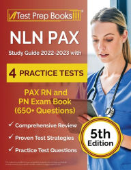 Title: NLN PAX Study Guide 2022-2023 with 4 Practice Tests: PAX RN and PN Exam Book (650+ Questions) [5th Edition], Author: Joshua Rueda