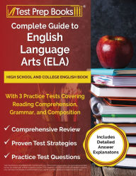 Title: Complete Guide to English Language Arts (ELA): High School and College English Book with 3 Practice Tests Covering Reading Comprehension, Grammar, and Composition [Includes Detailed Answer Explanations], Author: Joshua Rueda