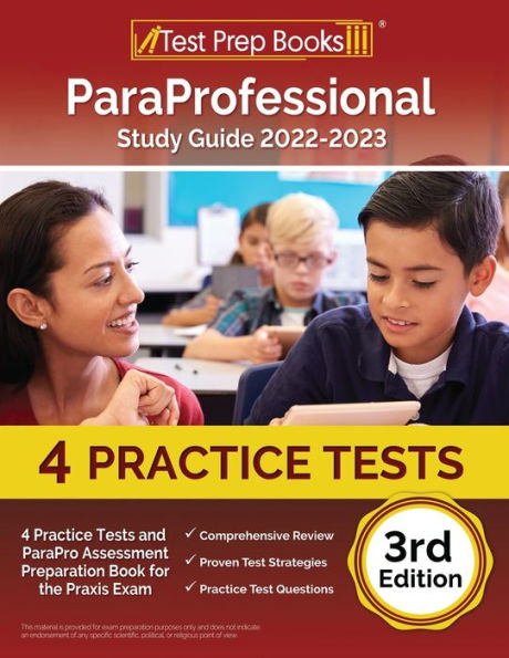 ParaProfessional Study Guide 2022-2023: 4 Practice Tests and ParaPro Assessment Preparation Book for the Praxis Exam [3rd Edition]