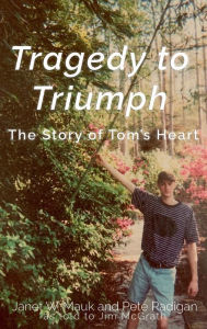 Title: Tragedy To Triumph: The Story of Tom's Heart, Author: Janet Mauk