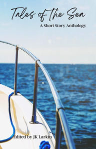 Title: Tales of the Sea-A Short Story Anthology, Author: JK Larkin