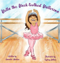 Title: Bella the Buck-toothed Ballerina, Author: Amanda Montoni