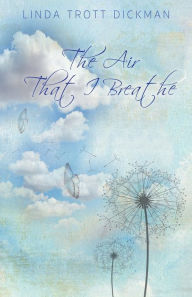 Title: The Air That I Breathe, Author: Linda Trott Dickman