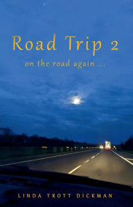 Title: Road Trip 2: On the Road Again, Author: Linda Trott Dickman