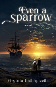 Title: Even a Sparrow, Author: Virginia Hall-Apicella