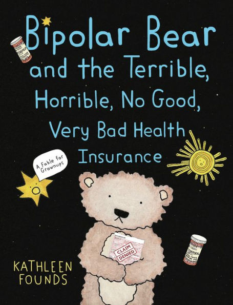 Bipolar Bear and the Terrible, Horrible, No Good, Very Bad Health Insurance: A Fable for Grownups