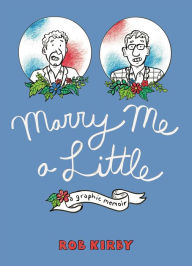 Ebook free download epub format Marry Me a Little: A Graphic Memoir English version by Robert Kirby, Robert Kirby 9781637790397 CHM