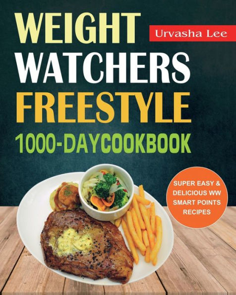 Weight Watchers Freestyle 1000-Day Cookbook: Super Easy & Delicious WW Smart Points Recipes