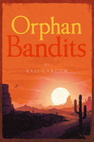 Title: Orphan Bandits, Author: Kali Larcom