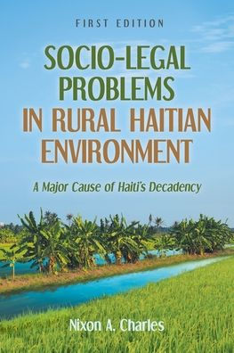 Socio-Legal Problems Rural Haitian Environment: A Major Cause of Haiti's Decadency