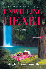 Title: Unwilling Heart: (A Fontaine Novel), Author: Meighan Ammenwerth