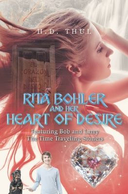 Rita Bohler and Her Heart of Desire: Featuring Bob Larry The Time Traveling Stoners