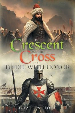 the Crescent and Cross: Or to Die with Honor