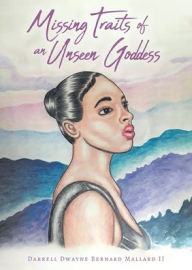 Title: Missing Traits of an Unseen Goddess, Author: Darrell Dwayne Bernard Mallard II