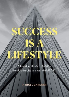 Success Is a Lifestyle: Practical Guide to Building Healthy Habits World of Pitfalls