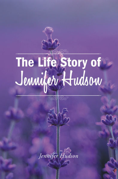 The Life Story of Jennifer Hudson