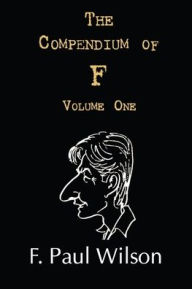 Title: The Compendium of F, Volume One: The Seventies and Eighties, Author: F. Paul Wilson