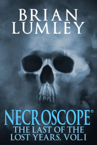 Title: Necroscope: The Last of the Lost Years, Vol. I, Author: Brian Lumley
