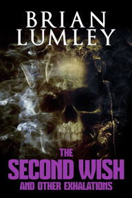 Title: The Second Wish and Other Exhalations, Author: Brian Lumley