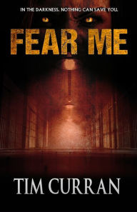 Title: Fear Me, Author: Tim Curran