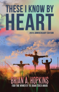 Title: These I Know by Heart - 20th Anniversary Edition, Author: Brian A Hopkins
