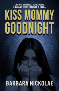 Title: Kiss Mommy Goodnight, Author: Barbara Nickolae