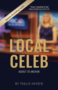 Title: LOCAL CELEB: Addict to Anchor, Author: Thalia Hayden