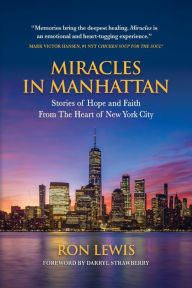 Title: MIRACLES IN MANHATTAN: Stories of Hope and Faith From The Heart of New York City, Author: Ron Lewis