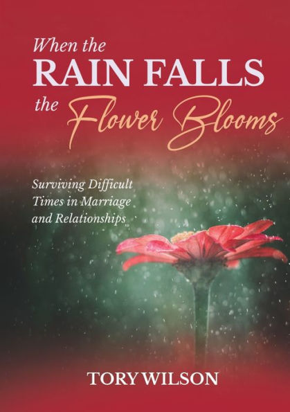 When the Rain Falls Flower Blooms: Surviving difficult times marriage (relationships)
