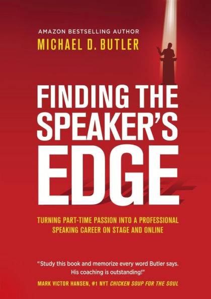 Finding the Speaker's Edge: Turning Your Part-Time Passion into Full-Time Professional Speaking Career on Stage and Online