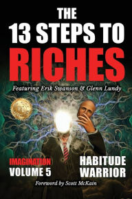 Title: The 13 Steps to Riches - Volume 5: Habitude Warrior Special Edition Imagination with Glenn Lundy, Author: Erik Swanson