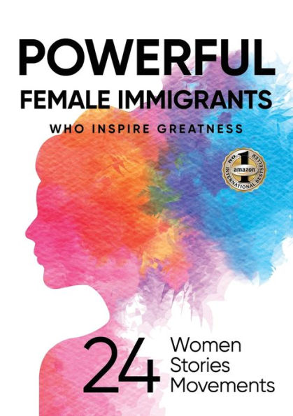 Powerful Female Immigrants Who Inspire Greatness: 24 Women Stories Movements