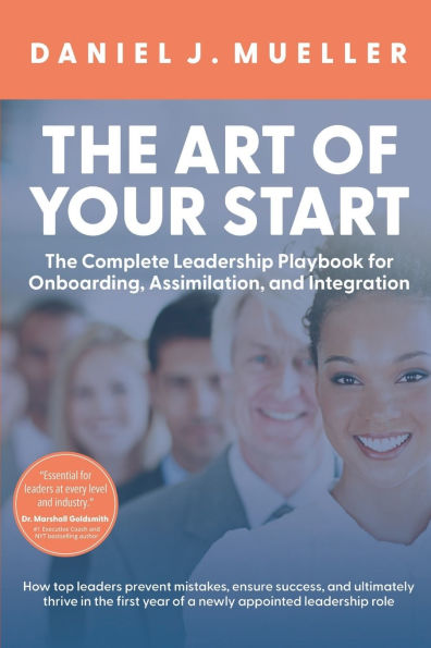 The Art of Start: Complete Leadership Playbook for Onboarding, Assimilation, and Integration