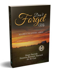 Title: DON'T FORGET ME: Slowly Slipping Away, Author: de de Cox