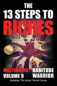Title: The 13 Steps to Riches - Habitude Warrior Volume 9: The 13 Steps to Riches - Habitude WarrioSpecial Edition Mastermind with Erik Swanson, Brian Tracy & Patrick Carney, Author: Erik Swanson