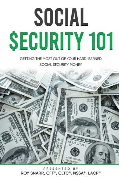 Social Security 101: Getting The Most Out of Your Hard-Earned Social Security Money