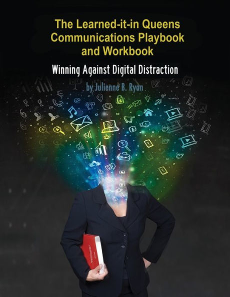 The Learned it Queens Communications Playbook: Winning Against Digital Distraction