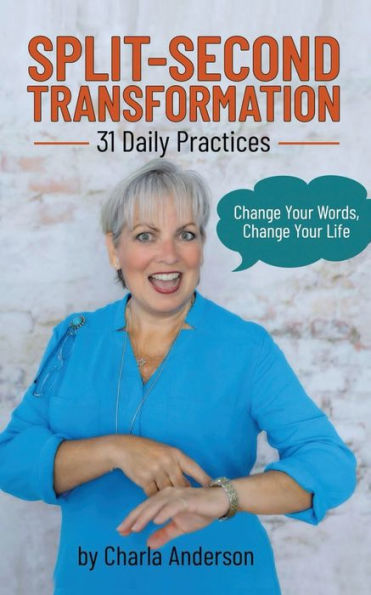 Split-Second Transformation Change Your Words, Life: 31 Daily Practices