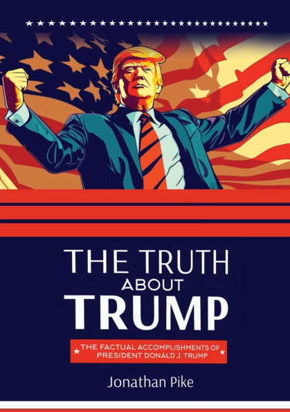 The Truth about Trump: Factual Accomplishments of President Donald J. Trump