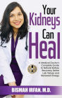 Your Kidneys Can Heal: A Kidney Doctor's Complete Guide to Natural Kidney Recovery, Better Lab Values, and Renewed Energy
