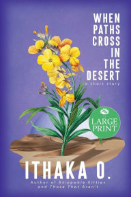 Title: When Paths Cross In the Desert: a short story, Author: Ithaka O.