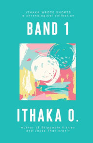 Title: Band 1: a chronological collection, Author: Ithaka O.