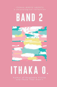 Title: Band 2: a chronological collection, Author: Ithaka O.