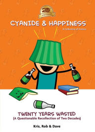 Title: Cyanide & Happiness: Twenty Years Wasted: (A Questionable Recollection Of The First Two Decades), Author: Kris Wilson