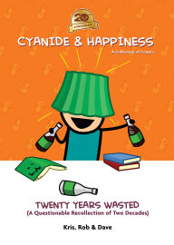 Title: Cyanide & Happiness: Twenty Years Wasted (A Questionable Recollection Of The First Two Decades), Author: Kris Wilson