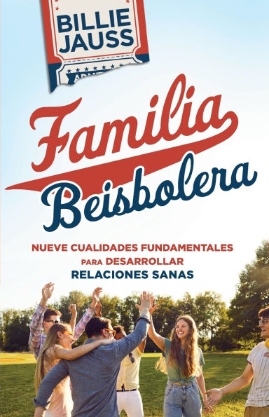 Familia Beisbolera: Nueve Cualidades Fundamentales para Desarrollar Relaciones Sanas